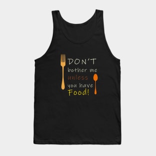 Don't bother without food Tank Top